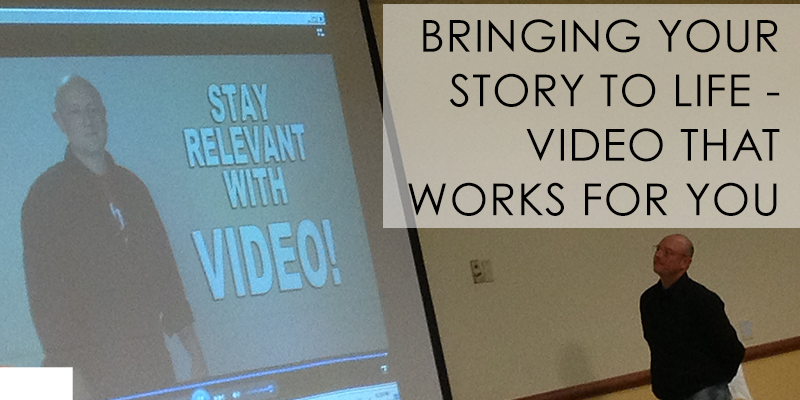Bringing Your Story to Life – Video that Works for You
