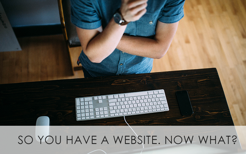 So You Have a Website… Now What?